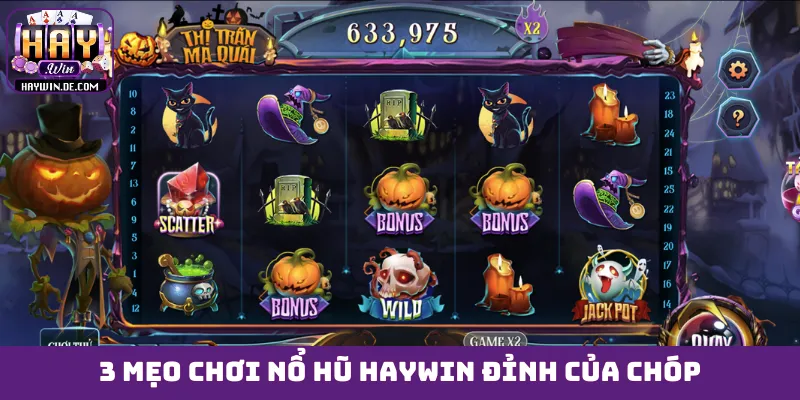 3 mẹo chơi nổ hũ HAYWIN đỉnh của chóp
