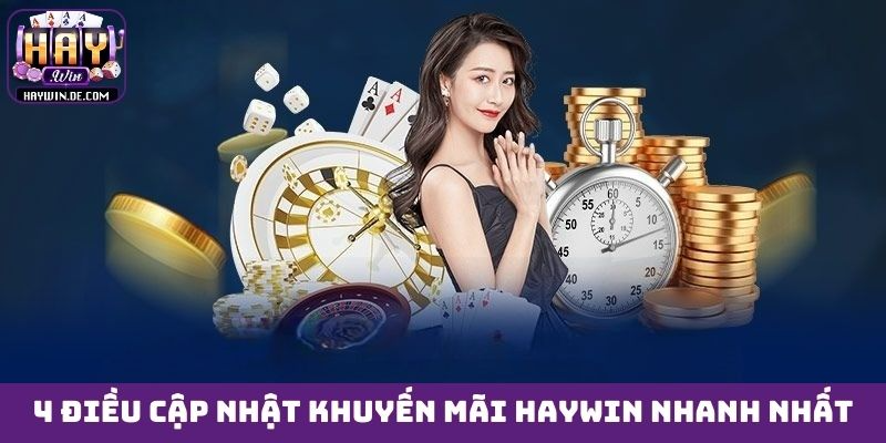 4 điều cập nhật khuyến mãi HAYWIN nhanh nhất