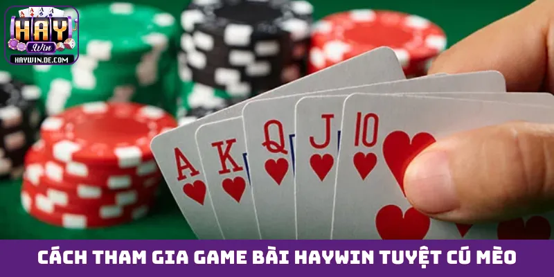 Cách tham gia game bài HAYWIN tuyệt cú mèo