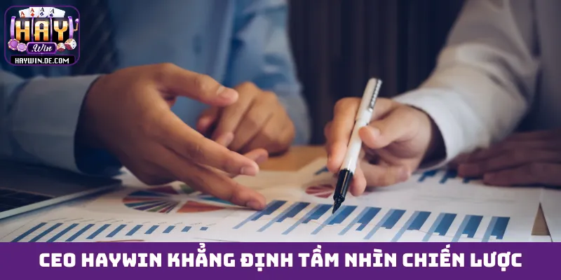 CEO HAYWIN khẳng định tầm nhìn chiến lược