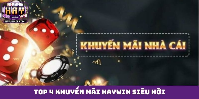 TOP 4 khuyến mãi HAYWIN siêu hời